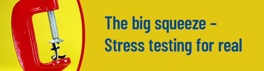 The big squeeze – Stress testing for real