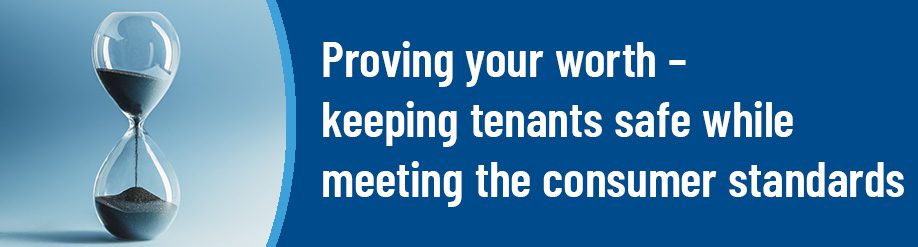 Proving your worth – keeping tenants safe while meeting the consumer standards