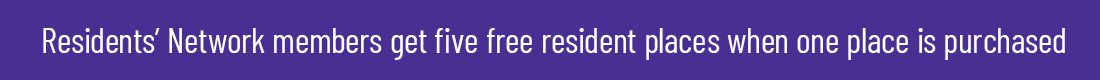 Residents’ Network members get five free resident places when one place is purchased.